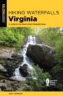 Hiking Waterfalls Virginia : A Guide to the State's Best Waterfall Hikes - Book