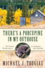 There's a Porcupine in My Outhouse : The Vermont Misadventures of a Mountain Man Wannabe - Book
