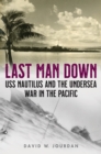 Last Man Down : USS Nautilus and the Undersea War in the Pacific - Book
