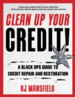 Clean Up Your Credit! : A Black Ops Guide to Credit Repair and Restoration - Book