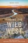 Finding the Wild West: The Southwest : Arizona, New Mexico, and Texas - Book