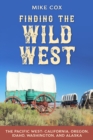 Finding the Wild West: The Pacific West : California, Oregon, Idaho, Washington, and Alaska - Book