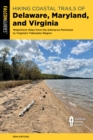 Hiking Coastal Trails of Delaware, Maryland, and Virginia : Waterfront Hikes from the Delmarva Peninsula to Virginia's Tidewater Region - Book