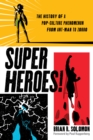 Superheroes! : The History of a Pop-Culture Phenomenon from Ant-Man to Zorro - Book