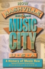 How Nashville Became Music City, U.S.A. : A History of Music Row, Updated and Expanded - Book