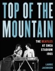 Top of the Mountain : The Beatles at Shea Stadium 1965 - Book