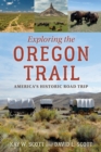 Exploring the Oregon Trail : America's Historic Road Trip - Book