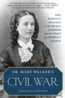 Dr. Mary Walker's Civil War : One Woman's Journey to the Medal of Honor and the Fight for Women's Rights - Book