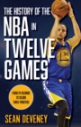 The History of the NBA in Twelve Games : From 24 Seconds to 30,000 3-Pointers - Book