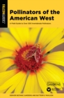Pollinators of the American West : A Field Guide to Over 300 Invertebrate Pollinators - Book