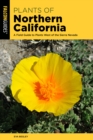 Plants of Northern California : A Field Guide to Plants West of the Sierra Nevada - Book