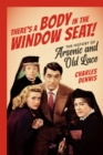 There's a Body in the Window Seat! : The History of Arsenic and Old Lace - Book