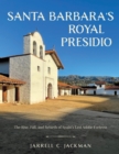 Santa Barbara's Royal Presidio : The Rise, Fall, and Rebirth of Spain's Last Adobe Fortress - Book