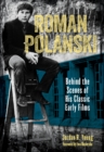 Roman Polanski : Behind the Scenes of His Classic Early Films - Book