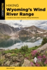 Hiking Wyoming's Wind River Range : A Guide to the Area's Greatest Hiking Adventures - Book