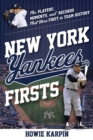 New York Yankees Firsts : The Players, Moments, and Records That Were First in Team History - Book