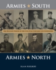 Armies South, Armies North : The Military Forces of the Civil War Compared and Contrasted - Book