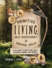 Primitive Living, Self-Sufficiency, and Survival Skills : A Field Guide to Basic Living Skills for Hikers, Campers, and Preppers - Book