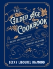 The Gilded Age Cookbook : Recipes and Stories from America's Golden Era - Book