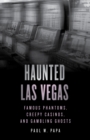 Haunted Las Vegas : Famous Phantoms, Creepy Casinos, and Gambling Ghosts - Book