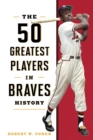 The 50 Greatest Players in Braves History - Book