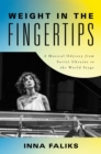 Weight in the Fingertips : A Musical Odyssey from Soviet Ukraine to the World Stage - Book