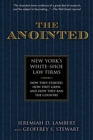 The Anointed : New York's White Shoe Law Firms-How They Started, How They Grew, and How They Ran the Country - Book