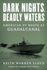 Dark Nights, Deadly Waters : American PT Boats at Guadalcanal - Book