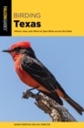 Birding Texas : Where, How, and When to Spot Birds across the State - Book