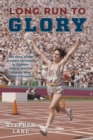 Long Run to Glory : The Story of the Greatest Marathon in Olympic History and the Women Who Made It Happen - Book