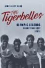 The Tigerbelles : Olympic Legends from Tennessee State - Book