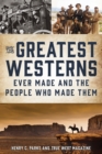 The Greatest Westerns Ever Made and the People Who Made Them - Book