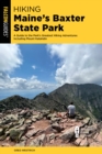Hiking Maine's Baxter State Park : A Guide to the Park's Greatest Hiking Adventures Including Mount Katahdin - Book