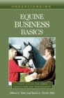 Understanding Equine Business Basics : Your Guide to Horse Health Care and Management - Book