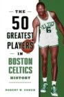 The 50 Greatest Players in Boston Celtics History - Book