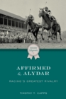 Affirmed and Alydar : Racing's Greatest Rivalry - Book