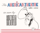 The American Theatre as Seen by Hirschfeld : 1962-2002 - Book