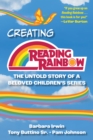 Creating Reading Rainbow : The Untold Story of a Beloved Children's Series - Book