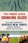 The Finger Lakes Drinking Guide : The Ultimate Companion to Upstate New York's Wineries, Breweries, Cideries, and Distilleries - Book