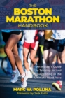The Boston Marathon Handbook : An Insider’s Guide to Training for and Succeeding in the Ultimate Road Race - Book