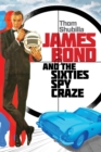 James Bond and the Sixties Spy Craze - Book