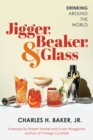 Jigger, Beaker and Glass : Drinking Around the World - Book