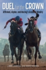 Duel for the Crown : Affirmed, Alydar, and Racing's Greatest Rivalry - Book