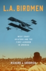 L.A. Birdmen : West Coast Aviators and the First Airshow in America - Book