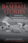 The Big Book of Baseball Stories : Timeless and Compelling Tales of Our National Game - Book