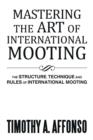 Mastering the Art of International Mooting : The Structure, Technique and Rules of International Mooting - Book