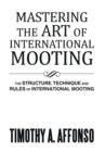 Mastering the Art of International Mooting : The Structure, Technique and Rules of International Mooting - Book