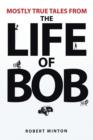 Mostly True Tales from the Life of Bob - Book