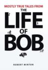 Mostly True Tales from the Life of Bob - Book