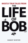 Mostly True Tales from the Life of Bob - eBook